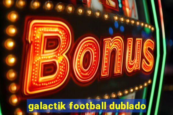 galactik football dublado